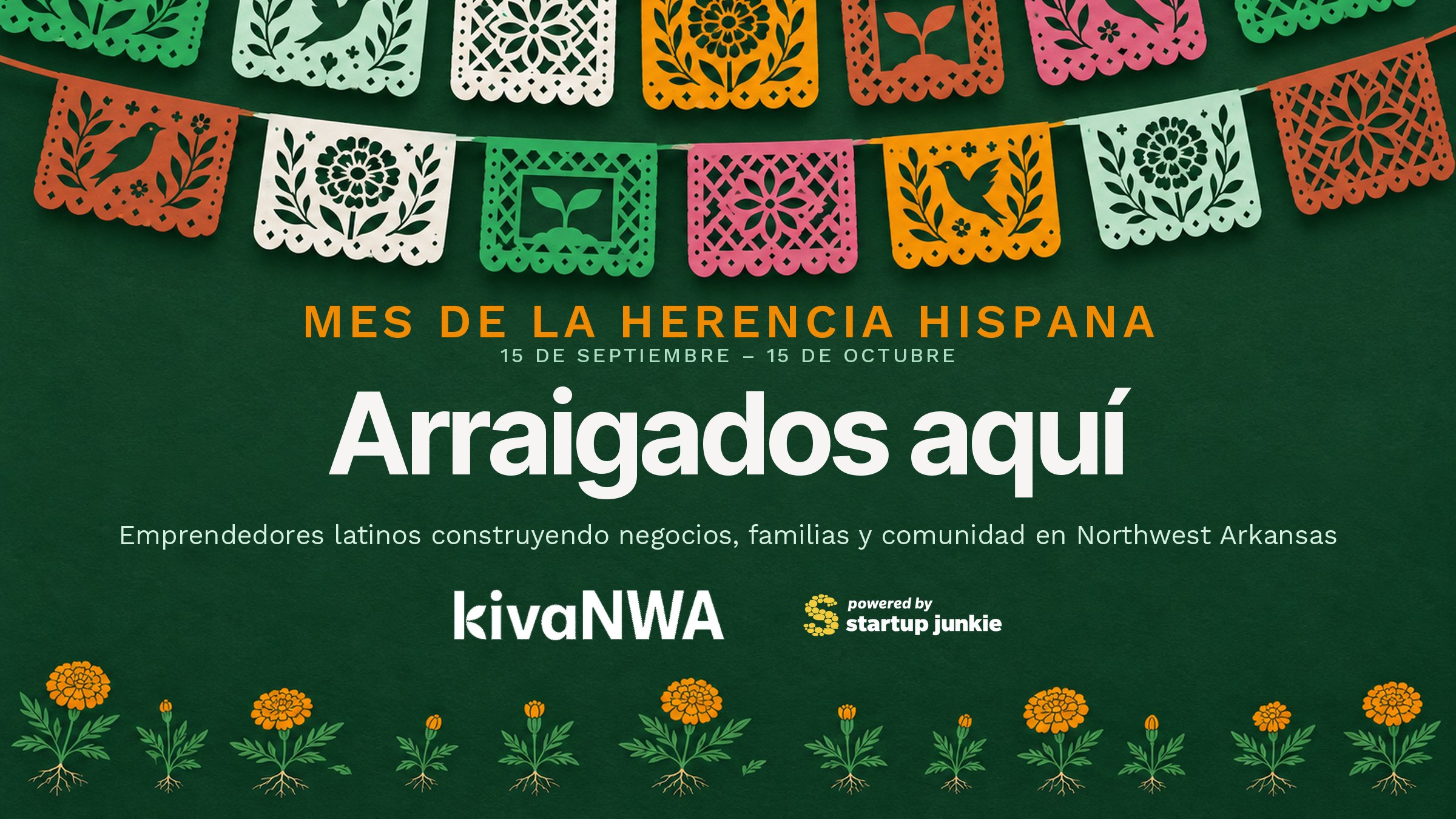 Banderines de papel picado en verde, cempasúchil y terracota sobre las palabras Arraigados aquí, el especial de Kiva NWA por el Mes de la Herencia Hispana sobre emprendedores latinos en Northwest Arkansas.