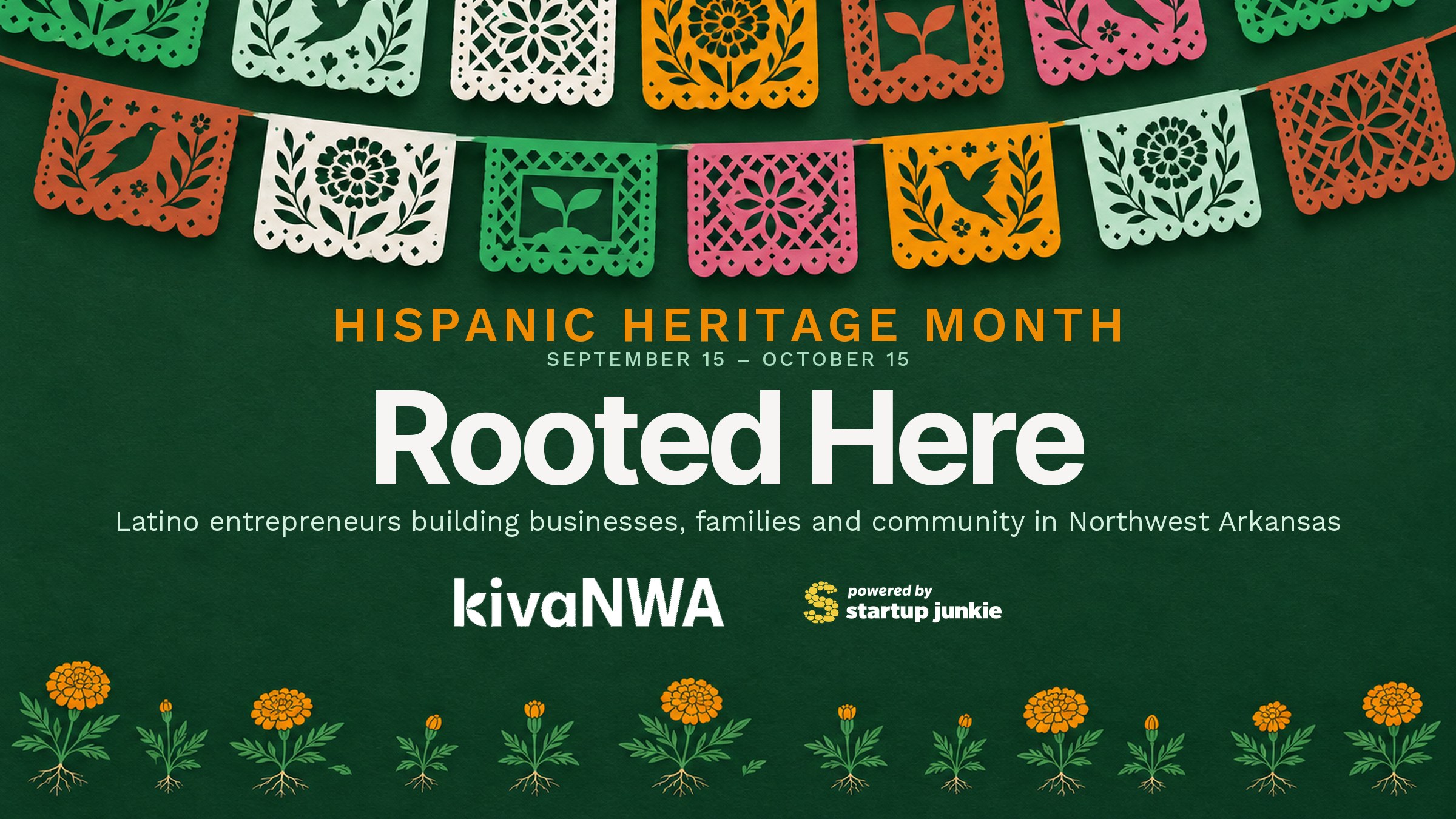 Papel picado banners in green, marigold and terracotta above the words Rooted Here, Kiva NWA’s Hispanic Heritage Month feature on Latino entrepreneurs in Northwest Arkansas.
